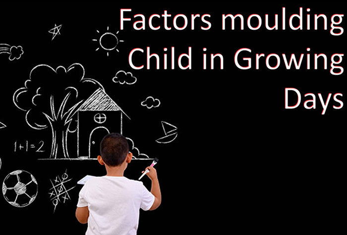 Factors moulding child in growing days